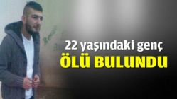 22 yaşındaki genç ölü bulundu