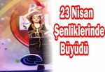 23 Nisan şenliklerinde büyüdü