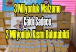 3 milyonluk malzeme çaldı sadece 2 milyonluk kısmı bulunabildi