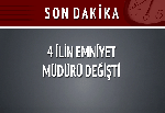 4 İlin Emniyet Müdürü Değişti