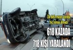 618 kazada 718 kişi yaralandı