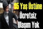 65 yaş üstüne ücretsiz ulaşım yok