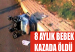 8 AYLIK BEBEK KAZADA ÖLDÜ