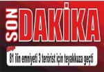 81 ilin emniyeti 3 terörist için teyakkuza geçti