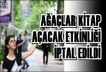 Ağaçlar Kitap Açacak etkinliği iptal edildi