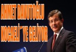 AHMET DAVUTOĞLU KOCAELİ'YE GELİYOR