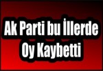 Ak Parti bu İllerde Oy Kaybetti