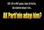 AK Parti'nin adayı kim olacak?