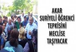 Akar, Suriyeli öğrenci tepkisini meclise taşıyacak