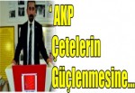 ‘AKP çetelerin güçlenmesine...