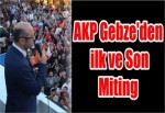 AKP Gebze'den ilk ve Son Miting