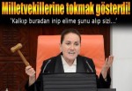 Akşener milletvekillerine tokmak gösterdi