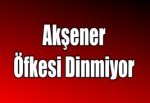 Akşener Öfkesi Dinmiyor