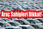 Araç Sahipleri Dikkat!