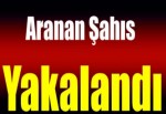 Aranan şahıs yakalandı