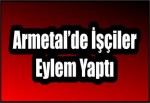 Armetal’de İşçiler Eylem Yaptı