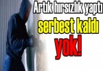 Artık hırsızlık yaptı serbest kaldı yok!