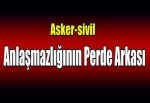 Asker-sivil anlaşmazlığının perde arkası