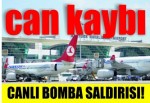 Atatürk Havalimanı'nda canlı bomba saldırısı!