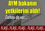 AYM bakanın yetkilerini aldı!