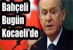 Bahçeli Bugün Kocaeli'de