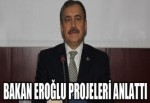 BAKAN EROĞLU PROJELERİ ANLATTI