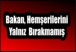 Bakan, Hemşerilerini Yalnız Bırakmamış