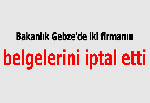 Bakanlık Gebze'de iki firmanın belgelerini iptal etti