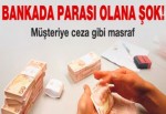 Bankada parası olana şok masraf