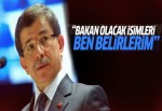 Başbakan Davutoğlu: Bakan olacak isimleri ben belirlerim