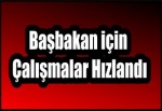 Başbakan için Çalışmalar Hızlandı