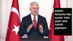 Başbakan Yıldırım, Valileri Karşısına Alıp Uyardı: Hata Yapın Ama Hainlik Yapmayın