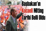 Başbakan'ın Kocaeli Miting Tarihi Belli Oldu