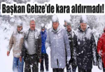 Başkan Gebze’de kara aldırmadı!