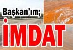 Başkan’ım; İMDAT