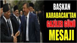 BAŞKAN KARABACAK'TAN GAZİLER GÜNÜ MESAJI