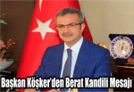 Başkan Köşker’den Berat Kandili Mesajı