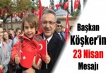 Başkan Köşker’in 23 Nisan Mesajı