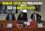 Başkan Toltar’dan Makinacılar OSB’ye İadeyi Ziyaret