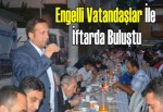 Başkan Toltar, Engelli vatandaşlar ile iftarda buluştu