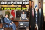 Başkan Toltar'dan Adnan Köşker ve Şükrü Karabacak'a iadeyi ziyaret