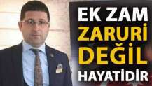 Başkanımız Yaşar ŞANLI'nın Açıklamalarıdır: EK ZAM ZARURİ DEĞİL; HAYATİDİR!