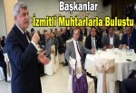 Başkanlar İzmitli muhtarlarla buluştu