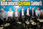 Başkanların çayhane sohbeti