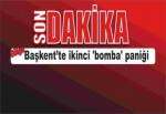 Başkent’te ikinci 'bomba' paniği