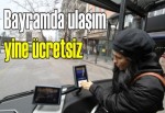 Bayramda ulaşım yine ücretsiz