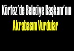 Belediye başkanının akrabasını vurdular