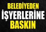 Belediyeden İşyerlerine Baskın