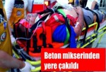 Beton mikserinden yere çakıldı