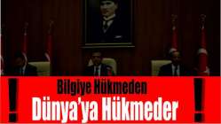 ‘Bilgiye hükmeden, Dünya’ya hükmeder’